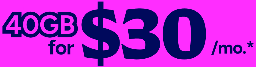 40 GB for $30/mo.*